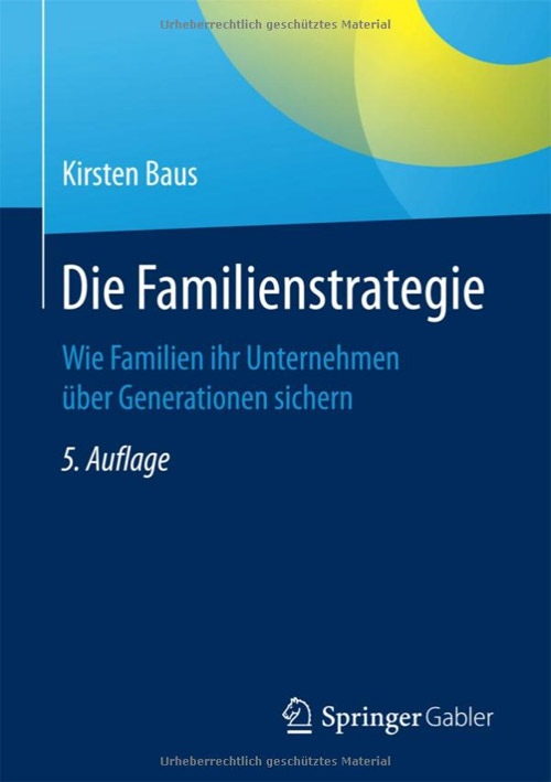 Die Familienstrategie - Wie Familien ihr Unternehmen über Generationen sichern
