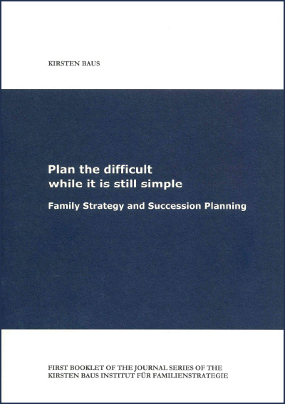 Plan the difficult while it is still simple Family Strategy and Succession Planning